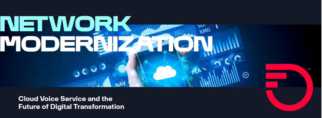 Network Modernization:  Cloud Voice Service and the Future of Digital Transformation